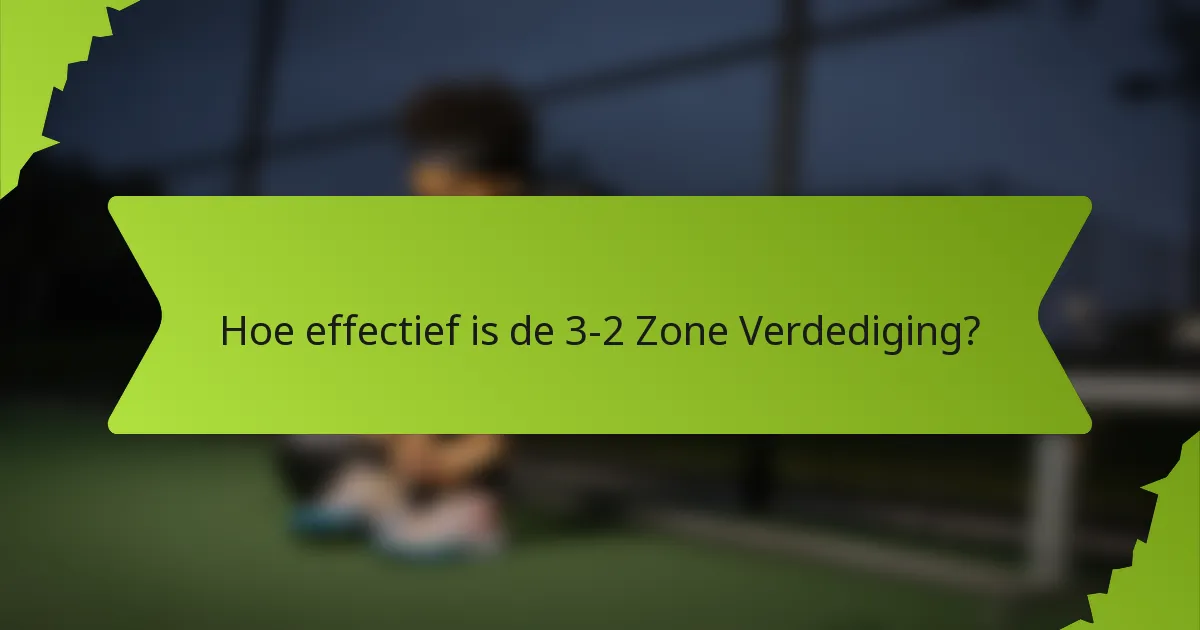 Hoe effectief is de 3-2 Zone Verdediging?