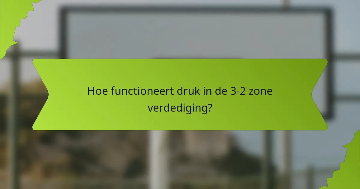 Hoe functioneert druk in de 3-2 zone verdediging?