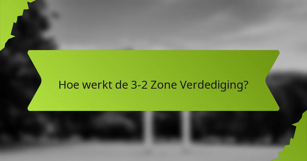 Hoe werkt de 3-2 Zone Verdediging?
