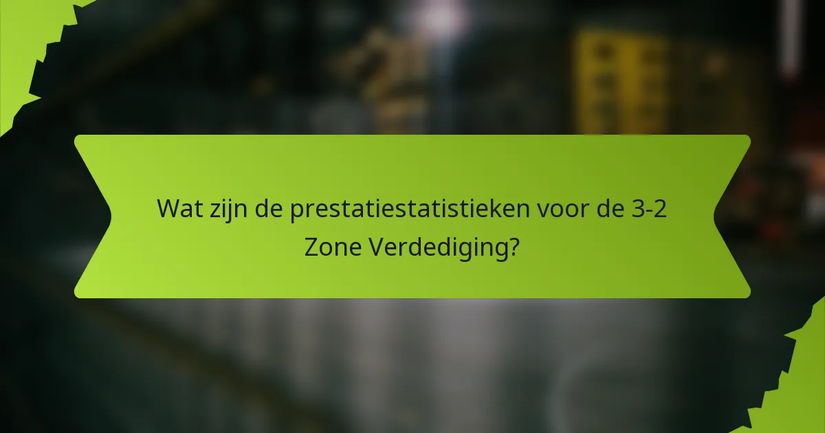 Wat zijn de prestatiestatistieken voor de 3-2 Zone Verdediging?