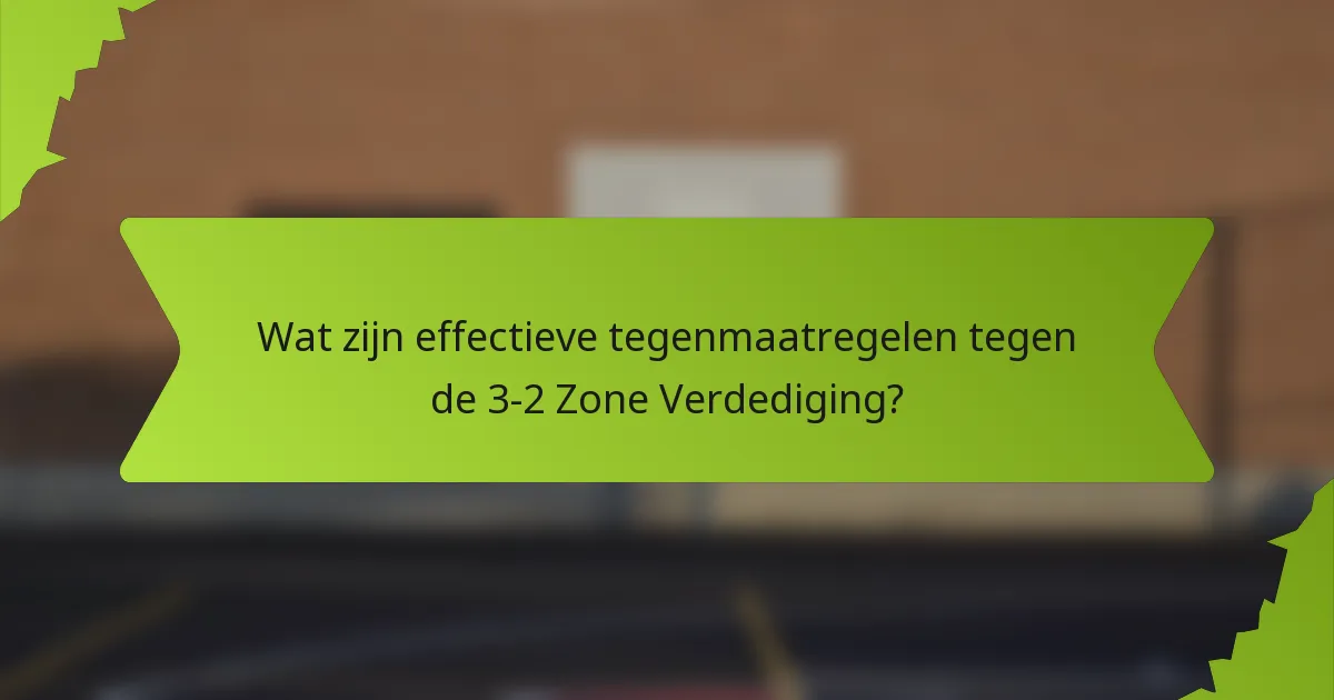 Wat zijn effectieve tegenmaatregelen tegen de 3-2 Zone Verdediging?