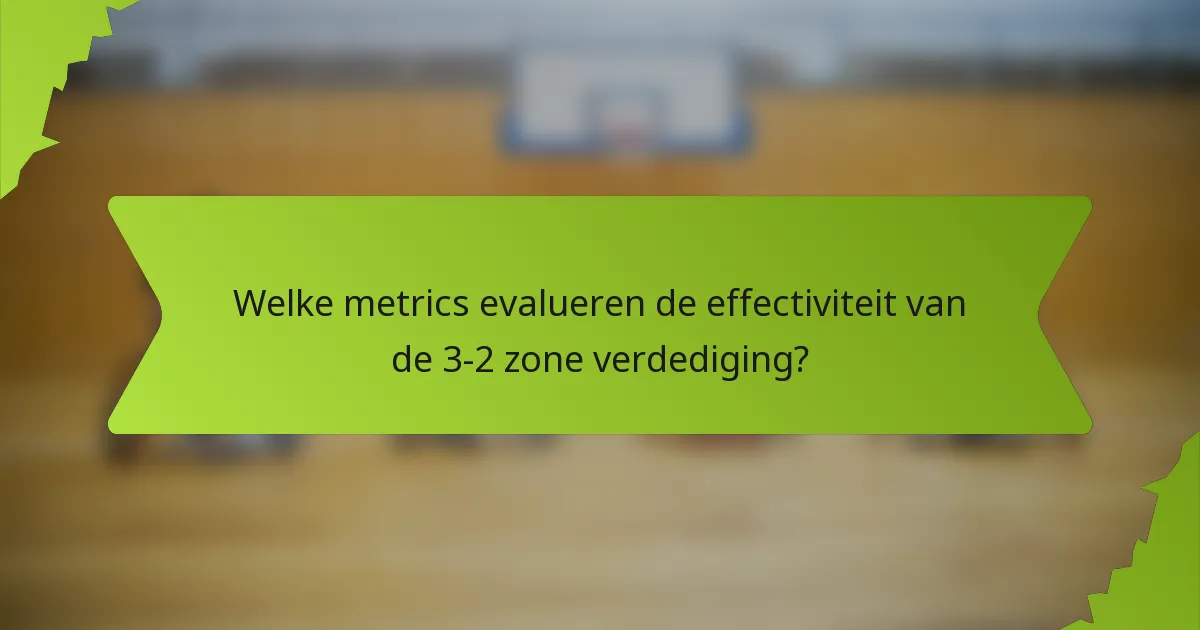 Welke metrics evalueren de effectiviteit van de 3-2 zone verdediging?