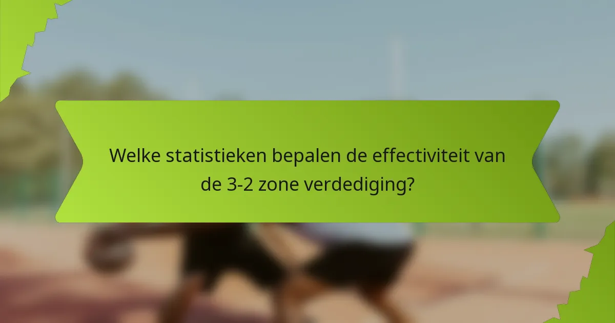 Welke statistieken bepalen de effectiviteit van de 3-2 zone verdediging?